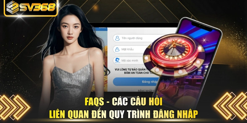 FAQs - Các câu hỏi liên quan đến quy trình đăng nhập