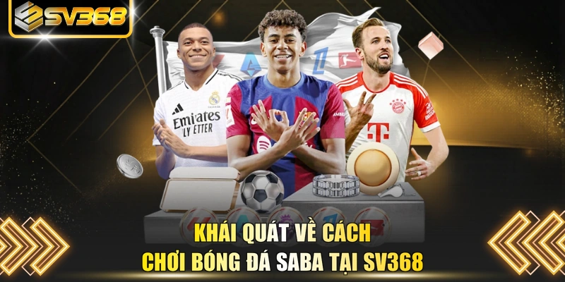 Khái quát về cách chơi bóng đá saba tại SV368