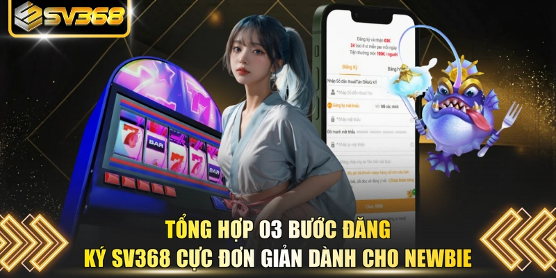 Tổng hợp 03 bước đăng ký SV368 cực đơn giản dành cho newbie